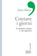 Ebook Contare i giorni di Hans Maier edito da EDB - Edizioni Dehoniane Bologna