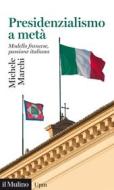 Ebook Presidenzialismo a metà di Michele Marchi edito da Società editrice il Mulino, Spa