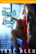 Ebook Taken Rough in the Snow Cabin di Jade Bleu edito da Jade Bleu