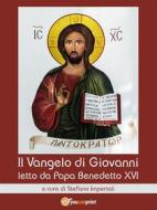 Ebook Il Vangelo di Giovanni letto da Papa Benedetto XVI di Stefano Imperiali edito da Youcanprint