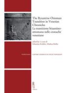 Ebook The Byzantine-Ottoman Transition in Venetian Chronicles / La transizione bizantino-ottomana nelle cronache veneziane di Autori Vari edito da Viella Libreria Editrice