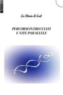 Ebook PERCORSI INTRECCIATI E VITE PARALLELE di di Irut Le Storie edito da ilmiolibro self publishing