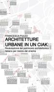 Ebook Architetture urbane in un ciak: rivalutazione del patrimonio architettonico italiano per mezzo del cinema di Francesca Puleo edito da Francesca Puleo
