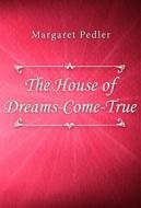 Ebook The House of Dreams-Come-True di Margaret Pedler edito da Classica Libris