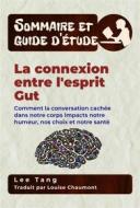 Ebook Sommaire Et Guide D’Étude – La Connexion Entre L'esprit Gut di Lee Tang edito da LMT Press