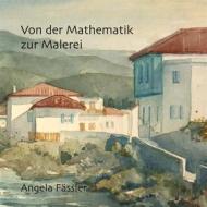 Ebook Von der Mathematik zur Malerei di Angela Fässler edito da Books on Demand