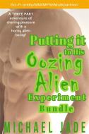 Ebook Putting it to His Oozing Alien Experiment Bundle di Michael Jade edito da Michael Jade