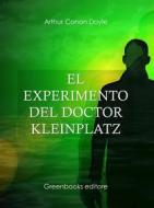 Ebook El experimento del doctor Kleinplatz di Arthur Conan Doyle edito da Greenbooks Editore