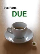 Ebook Due di Eva Forte edito da Eva Forte