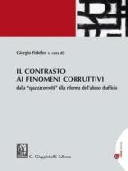 Ebook Il contrasto ai fenomeni corruttivi - e-Book di Enrico Gallucci, Gaetano Pelella, Novella Masullo, Andrea Francesco Tripodi, Ercole Aprile, Stefano Manacorda, Giorgio Fidelbo, Roberta Zizanovich, Pasquale Fimiani, Fabrizio D'arcangelo, Vincenzo Mongillo, Raffaele Piccirillo edito da Giappichelli Editore