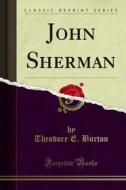 Ebook John Sherman di Theodore E. Burton edito da Forgotten Books