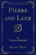 Ebook Pierre and Luce di Romain Rolland edito da Forgotten Books