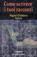 Ebook Come Scrivere I Tuoi Racconti di Miguel D'Addario edito da Babelcube Inc.