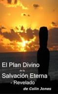 Ebook El Plan Divino De La Salvación Eterna – Revelado di Colin Jones, Owen Jones edito da Megan Publishing Services