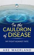 Ebook In the Cauldron of Disease di Are Waerland edito da Stargatebook