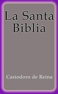 Ebook La Santa Biblia di Casiodoro De Reina edito da Casiodoro De Reina