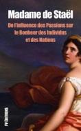 Ebook De l’influence des Passions sur le Bonheur des individus et des Nations di Madame de Staël edito da FV Éditions