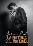 Ebook La natura del mio gioco di Susanna Raule edito da Susanna Raule