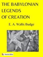 Ebook The Babylonian Legends of Creation di E. A. Wallis Budge edito da Passerino