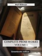 Ebook Complete Prose Works – Volume 1 di Walt Whitman edito da Greenbooks Editore