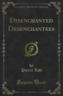 Ebook Disenchanted Desenchantees di Pierre Loti edito da Forgotten Books