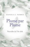 Ebook Plume Par Plume - Nouvelles De L'au-Delà di Daniela I. Norris edito da Pandreco Ltd.