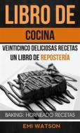 Ebook Libro De Cocina: Veinticinco Deliciosas Recetas: Un Libro De Repostería (Baking: Horneado Recetas) di Emi Watson edito da Babelcube Inc.