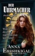Ebook Der Uhrmacher ein kurzroman (German Edition) di Anna Erishkigal edito da Seraphim Press
