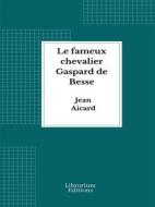 Ebook Le fameux chevalier Gaspard de Bresse di Jean Aicard edito da Librorium Editions