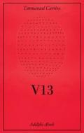 Ebook V13 di Emmanuel Carrère edito da Adelphi