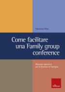 Ebook Come facilitare una Family group conference di Maci Francesca edito da Edizioni Centro Studi Erickson