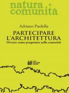 Ebook Partecipare l'architettura di Adriano Paolella edito da Luigi Pellegrini Editore