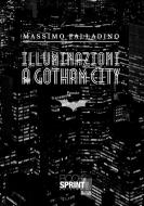 Ebook Illuminazioni a Gotham City di Massimo Palladino edito da Booksprint