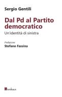 Ebook Dal Pd al Partito democratico. Un'identità di sinistra di Gentili Sergio edito da Bordeaux