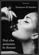 Ebook Noi che amiamo le donne (confessare l'inconfessabile)