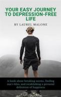 Ebook Your-easy-journey-to-Depression-Free-Life di Malone Laurel edito da LM Books