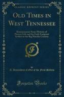Ebook Old Times in West Tennessee di A. Descendent of One of the First Setlers edito da Forgotten Books