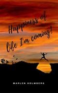 Ebook Happiness of life I'm coming! di Marlen Holmberg edito da Books on Demand