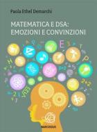 Ebook Matematica e Dsa: emozioni e convinzioni. di Paola Ethel Demarchi edito da Paola Ethel Demarchi