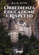 Ebook Obbedienza educazione e rispetto di Elio Zito edito da Booksprint