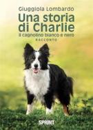 Ebook Una storia di Charlie di Giuggiola Lombardo edito da Booksprint
