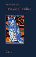 Ebook Il mio gatto Jugoslavia di Pajtim Statovci edito da Sellerio Editore