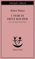 Ebook I temi di Fritz Kocher di Robert Walser edito da Adelphi