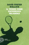 Ebook Il tennis come esperienza religiosa di Wallace David Foster edito da Einaudi
