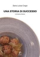 Ebook Una storia di successo di Cogo Sara Luisa edito da il prato publishing house srl