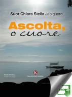Ebook Ascolta, o cuore di Suor Chiara Stella Jabiguero edito da Kimerik