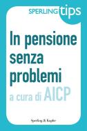 Ebook In pensione senza problemi - Sperling Tips di Aicp edito da Sperling & Kupfer