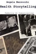 Ebook Health Storytelling di Mazzocchi Angela edito da ilmiolibro self publishing