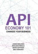 Ebook API Economy 101 di Jarkko Moilanen, Marjukka Niinioja, Marko Seppänen, Mika Honkanen edito da Books on Demand