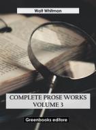 Ebook Complete Prose Works – Volume 3 di Walt Whitman edito da Greenbooks Editore